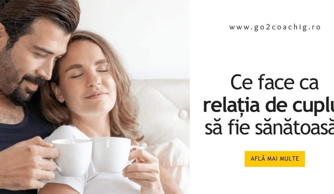Ce face ca relația de cuplu să fie sănătoasă?