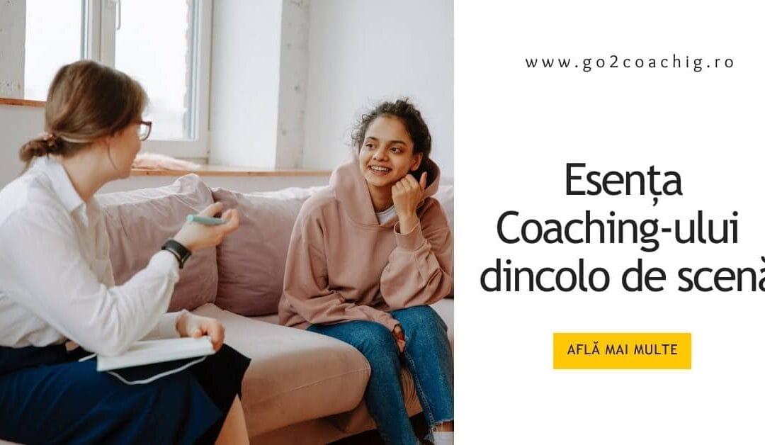 Esența Coaching-ului – dincolo de scenă