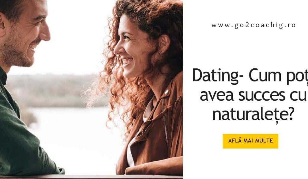 Dating- Cum poti avea succes cu naturalete?