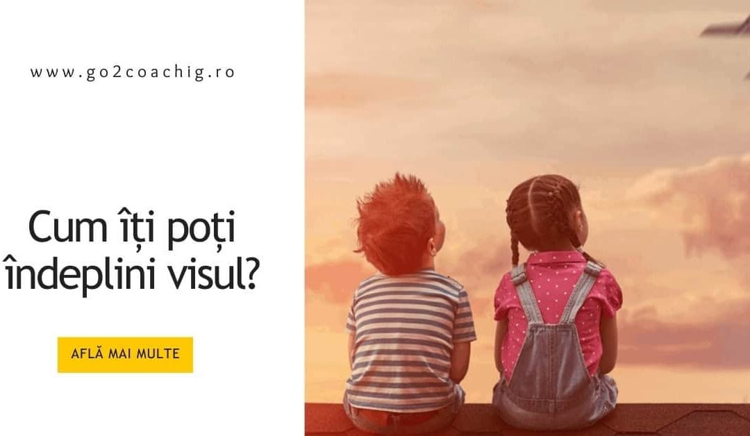 Cum îți poți îndeplini visul?