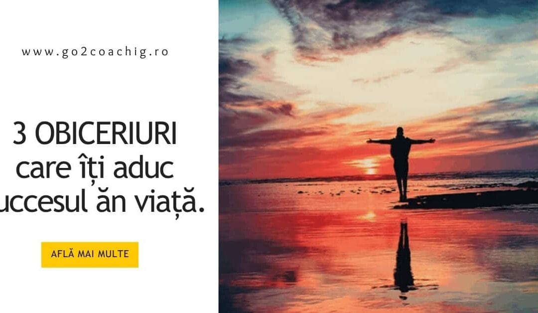 3 obiceiuri de succes pe care le au doar 1% dintre oameni