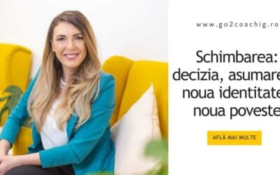Schimbarea: decizia, asumarea, noua identitate/noua poveste