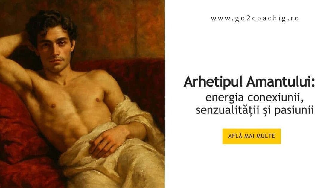 Arhetipul Amantului: energia conexiunii, senzualității și pasiunii