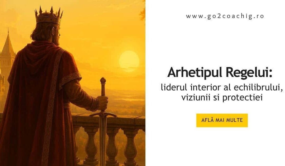 Arhetipul Regelui: liderul interior al echilibrului, viziunii si protectiei