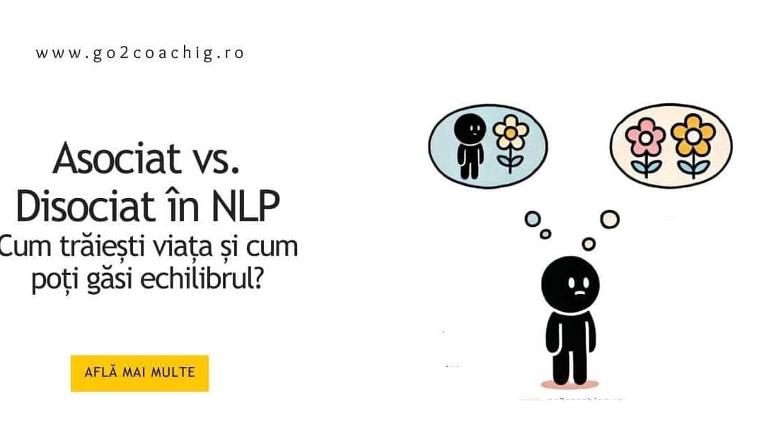 Asociat vs. Disociat în NLP. Găsește echilibrul între emoții și rațiune.