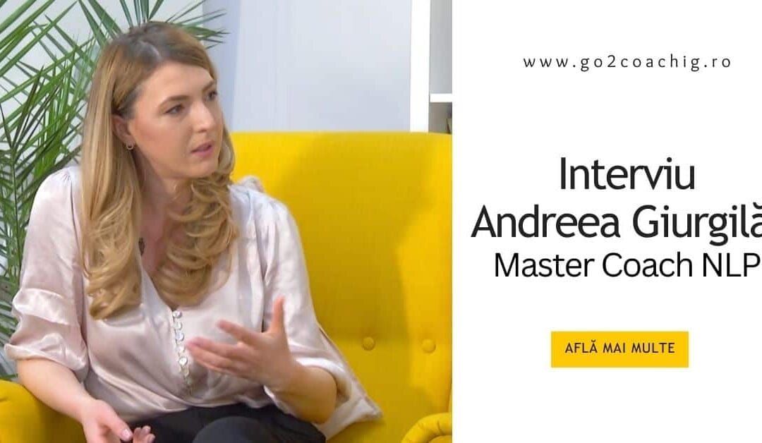 Interviu – Andreea Giurgilă – Master Coach NLP