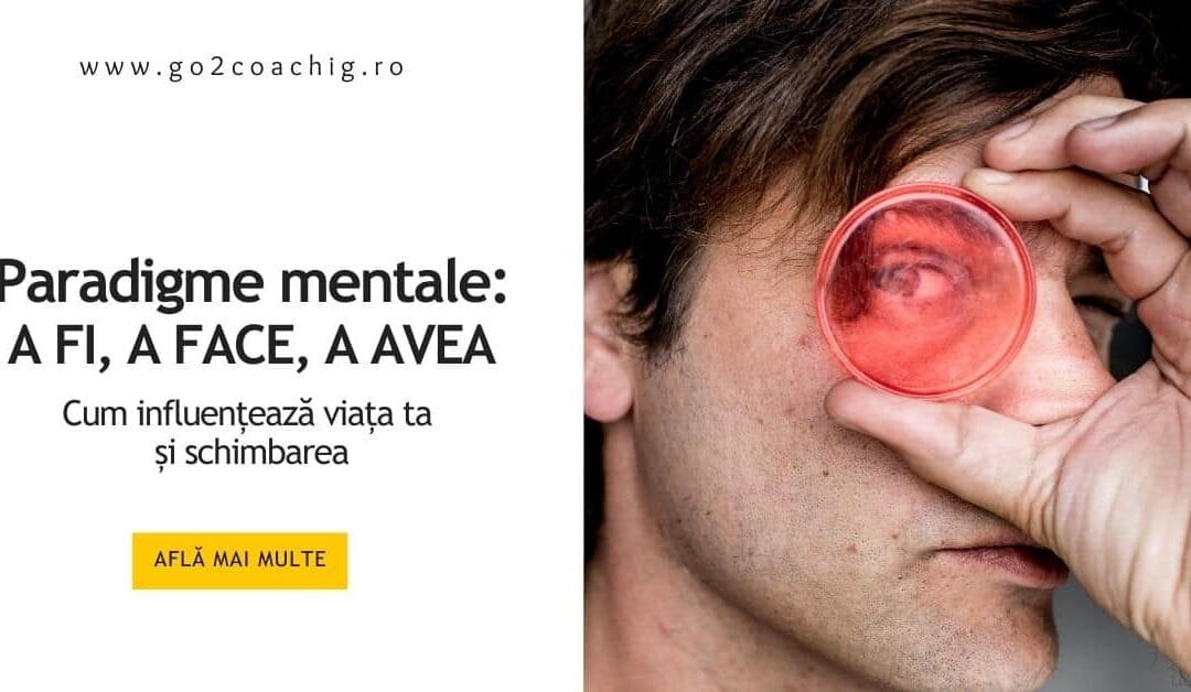 Paradigme mentale: cum influențează viața ta și schimbarea